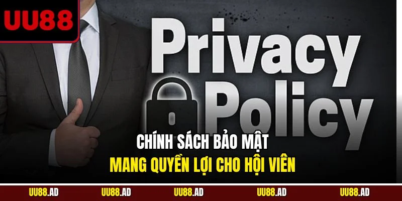 Chính sách bảo mật mang quyền lợi cho hội viên