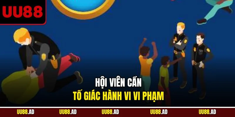 Hội viên cần tố giác hành vi vi phạm